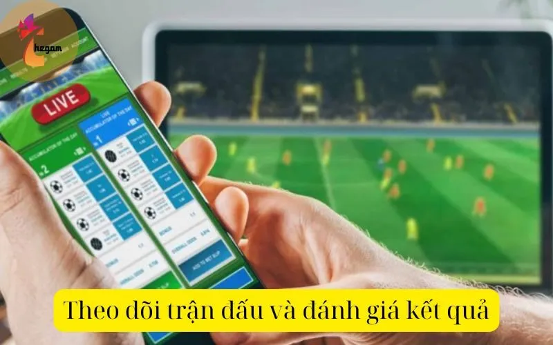 Theo dõi trận đấu và đánh giá kết quả