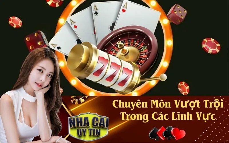 Chuyên Môn Vượt Trội Trong Các Lĩnh Vực