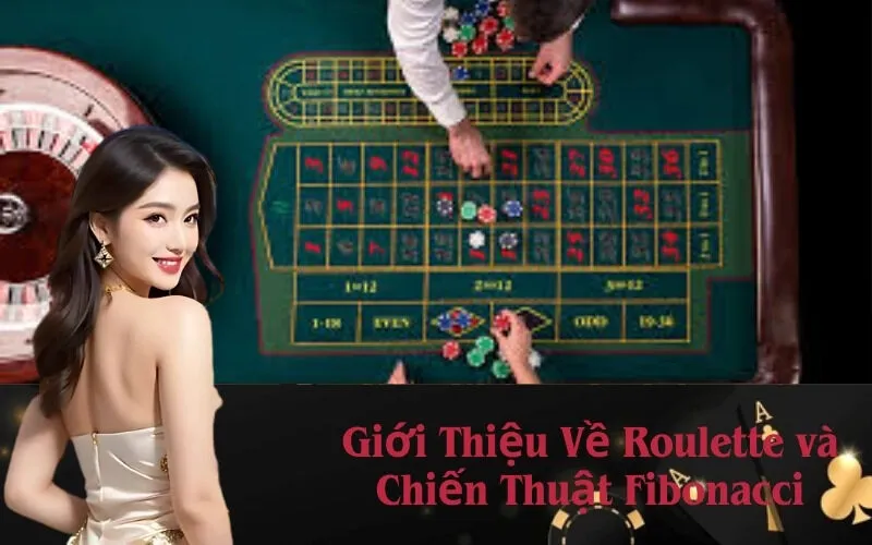 Giới Thiệu Về Roulette và Chiến Thuật Fibonacci