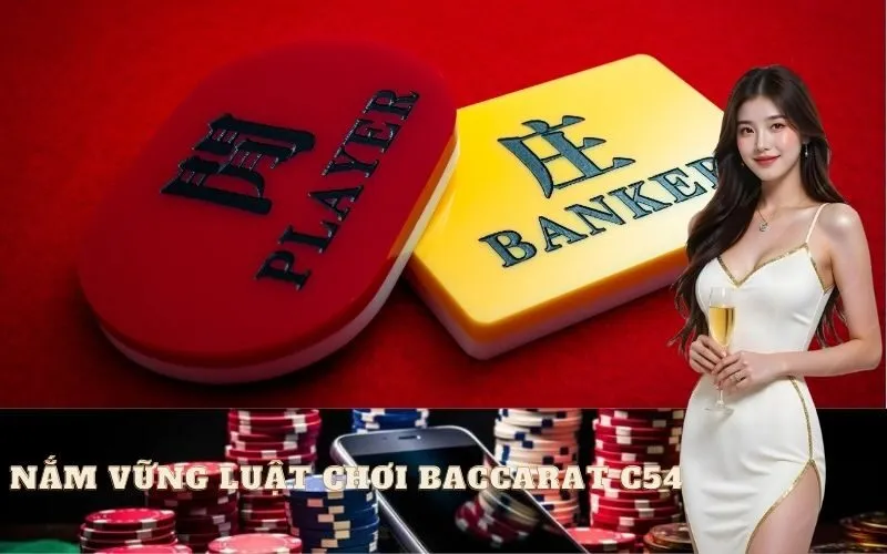 Nắm Vững Luật Chơi Baccarat C54