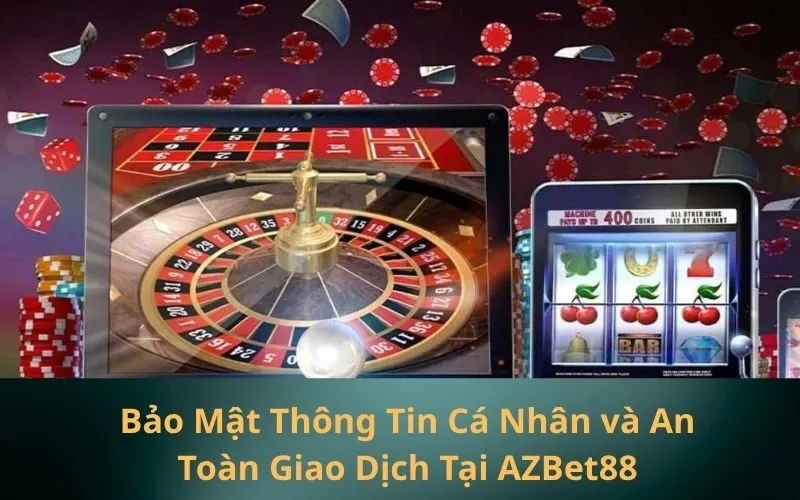 Bảo Mật Thông Tin Cá Nhân và An Toàn Giao Dịch Tại AZBet88