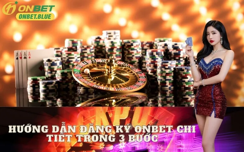 Hướng dẫn đăng ký Onbet chi tiết trong 3 bước