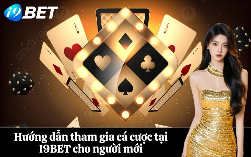 Hướng dẫn tham gia cá cược tại I9BET cho người mới