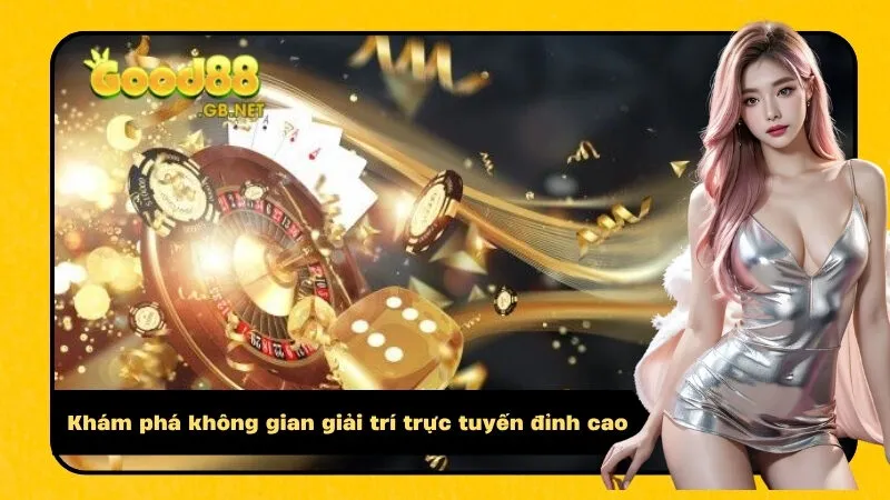 Khám phá không gian giải trí trực tuyến đỉnh cao