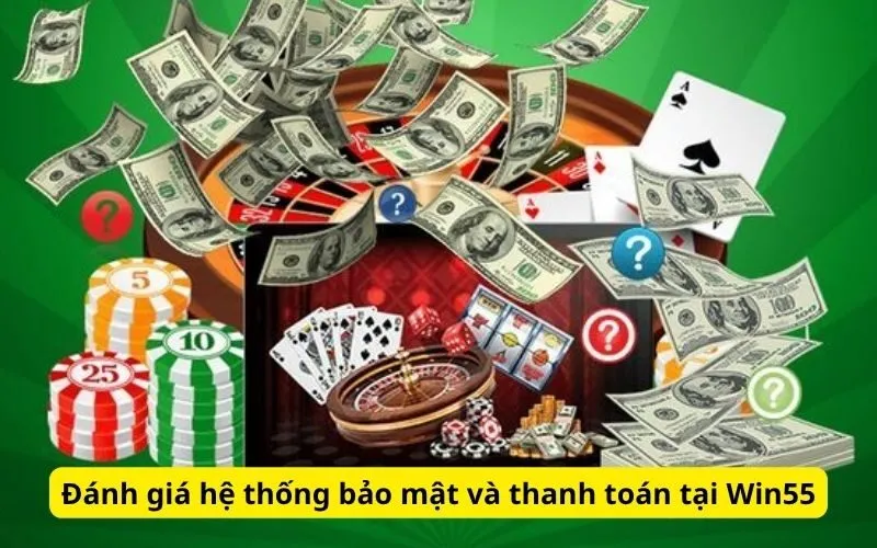 Đánh giá hệ thống bảo mật và thanh toán tại Win55