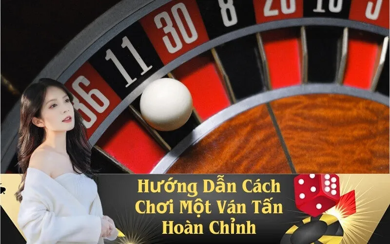Hướng Dẫn Cách Chơi Một Ván Tấn Hoàn Chỉnh