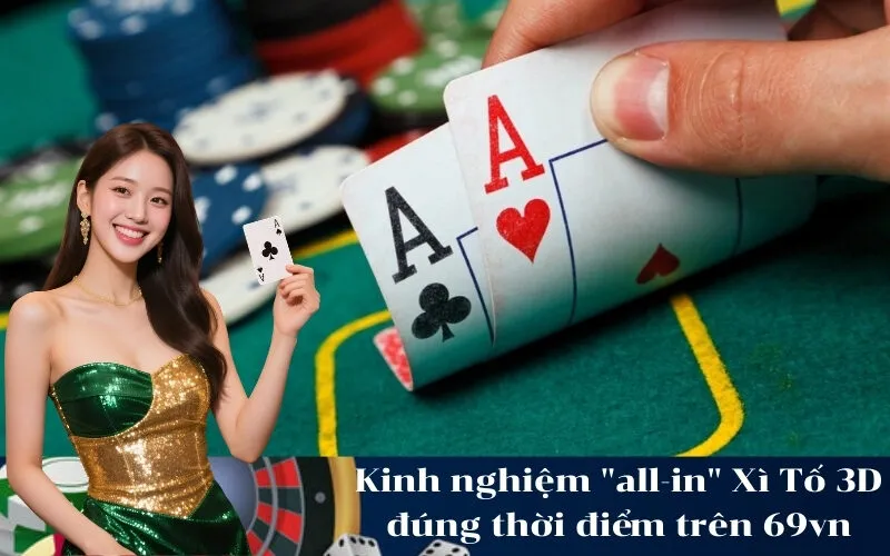 Kinh nghiệm all-in Xì Tố 3D đúng thời điểm trên 69vn