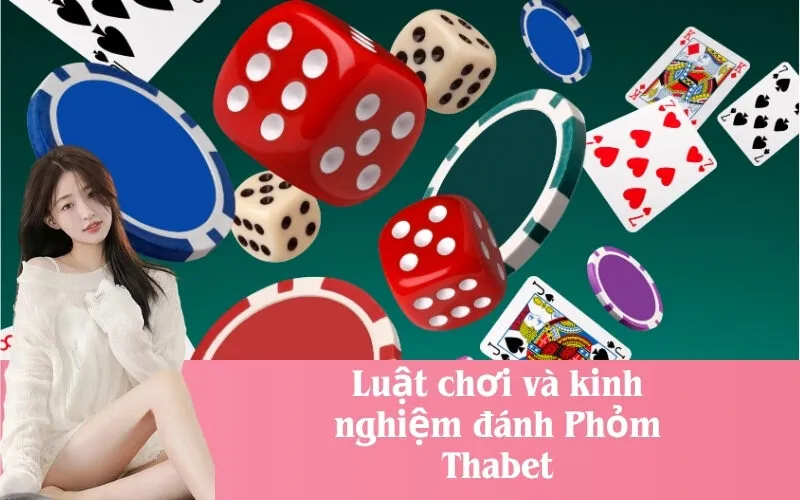 Luật chơi và kinh nghiệm đánh Phỏm Thabet