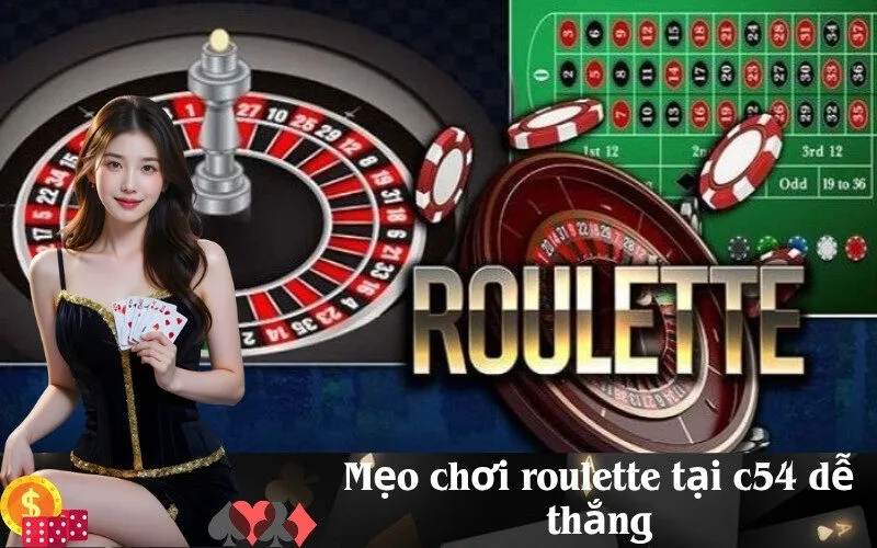 Mẹo chơi roulette tại c54 dễ thắng