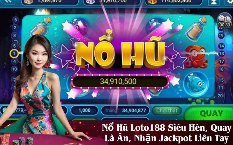 Nổ Hũ Loto188 Siêu Hên, Quay Là Ăn, Nhận Jackpot Liên Tay