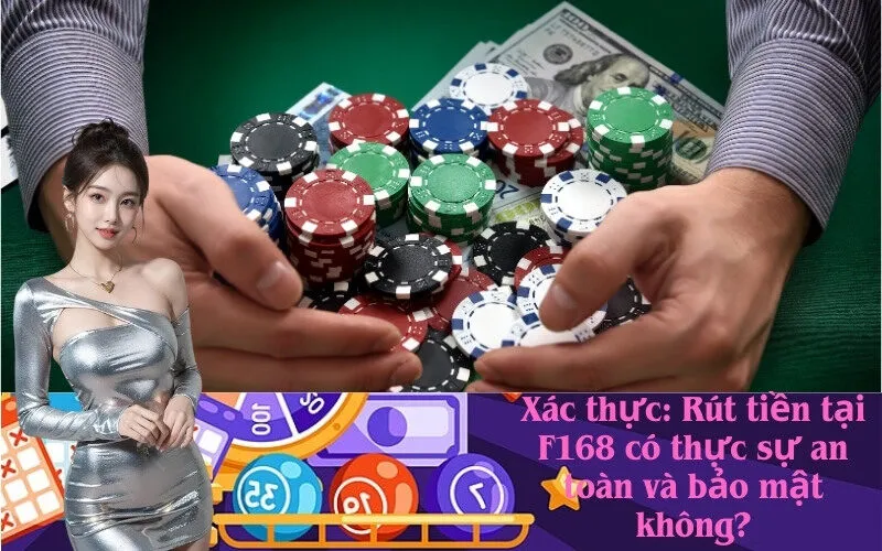 Xác thực: Rút tiền tại F168 có thực sự an toàn và bảo mật không?