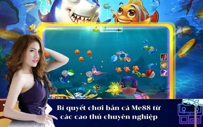 Bí quyết chơi bắn cá Me88 từ các cao thủ chuyên nghiệp