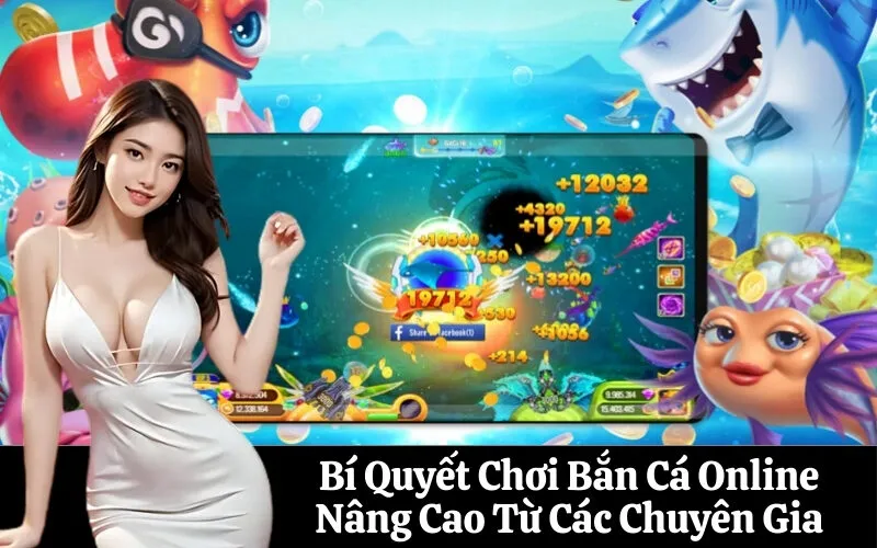 Bí Quyết Chơi Bắn Cá Online Nâng Cao Từ Các Chuyên Gia