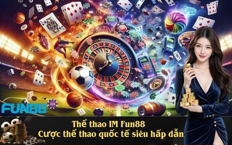 Thể thao IM Fun88 
 Cược thể thao quốc tế siêu hấp dẫn