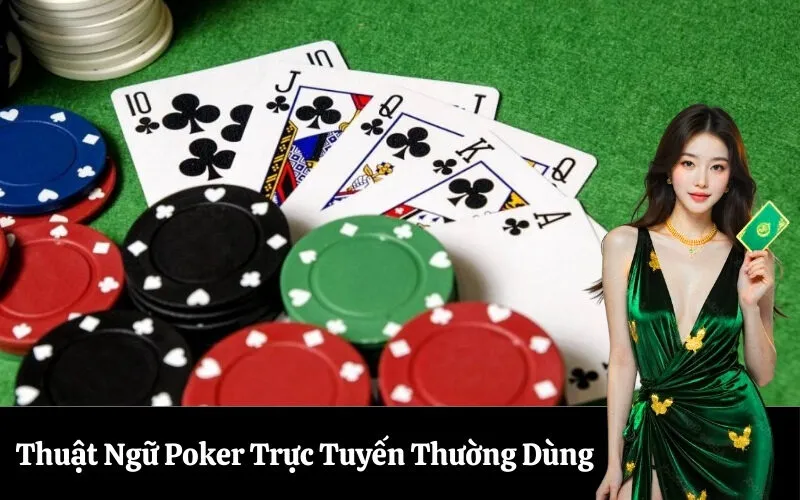 Thuật Ngữ Poker Trực Tuyến Thường Dùng