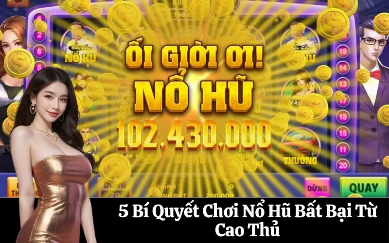 5 Bí Quyết Chơi Nổ Hũ Bất Bại Từ Cao Thủ