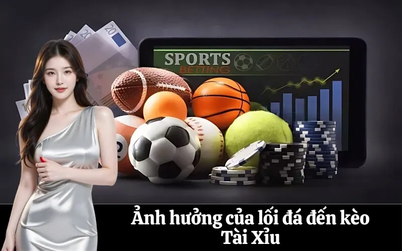 Ảnh hưởng của lối đá đến kèo Tài Xỉu