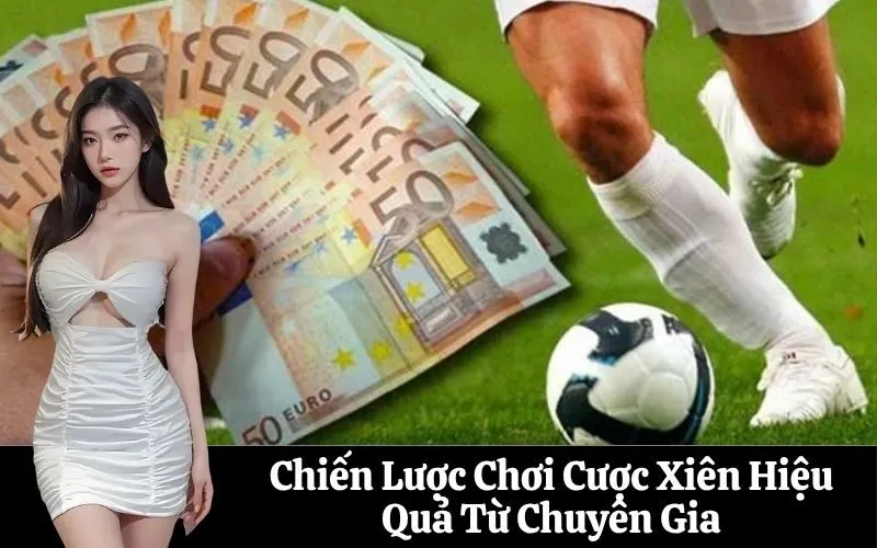Chiến Lược Chơi Cược Xiên Hiệu Quả Từ Chuyên Gia