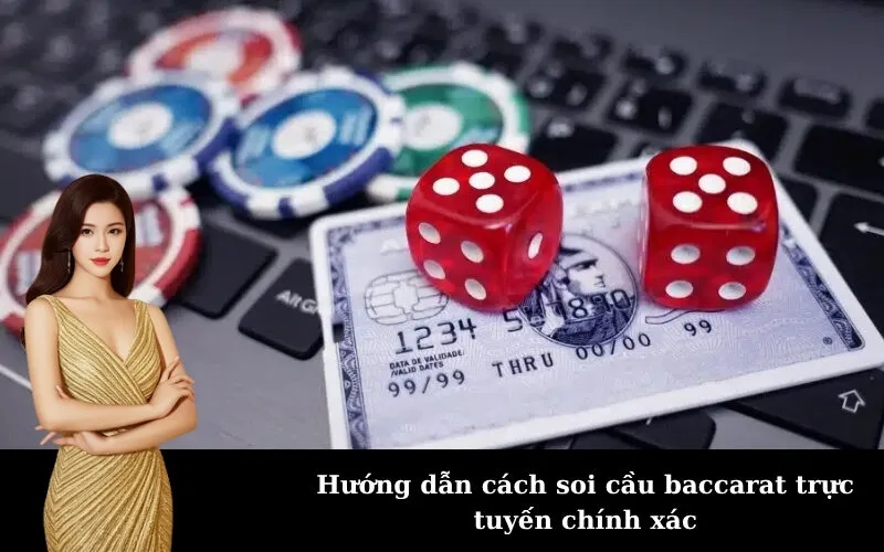 Hướng dẫn cách soi cầu baccarat trực tuyến chính xác