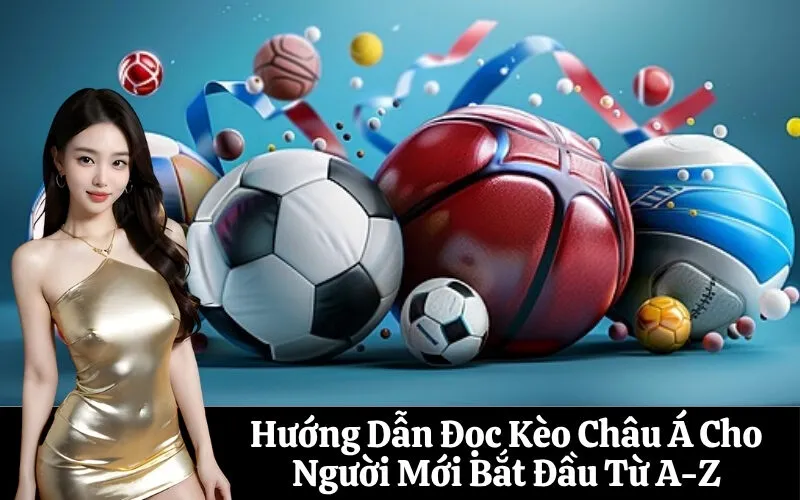 Hướng Dẫn Đọc Kèo Châu Á Cho Người Mới Bắt Đầu Từ A-Z