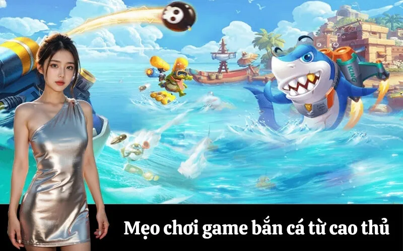 Mẹo chơi game bắn cá từ cao thủ